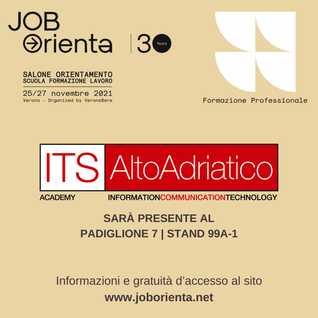 ITS Alto Adriatico è presente alla trentesima edizione di JOB&Orienta, la fiera dedicata all’orientamento, la formazione e il lavoro, il 25, 26 e 27 novembre 2021 all’interno del Padiglione 7 di Veronafiere.